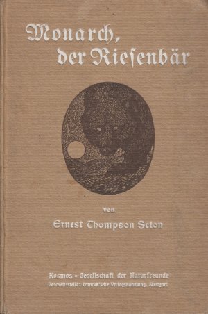 Monarch, der Riesenbär. Von Ernest Thompson Seton. Berichtigte Übers. von Max Pannwitz. Mit 8 Vollbild. u. zahlr. Textbild. nach Zeichn. d. Verf.