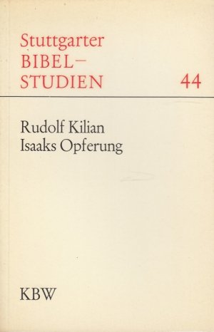 Isaaks Opferung : Zur Überlieferungsgeschichte von Gen 22. / Stuttgarter Bibelstudien ; 44