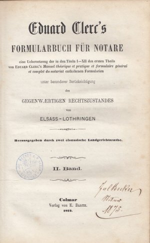 Formularbuch für Notare unter besonderer Berücksichtigung des gegenwärtigen Rechtszustandes von Elsass-Lothringen II. Band eine Übersetzung der in den […]