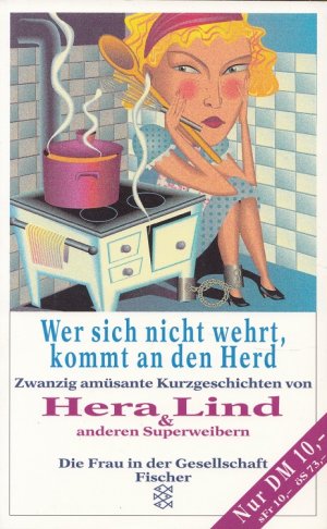 gebrauchtes Buch – Hera Lind – Wer sich nicht wehrt, kommt an den Herd : zwanzig amüsante Kurzgeschichten. / Fischer ; 13857 : Die Frau in der Gesellschaft