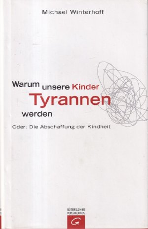 Warum unsere Kinder Tyrannen werden. Oder: Die Abschaffung der Kindheit. Unter Mitarbeit von Carsten Tergast.