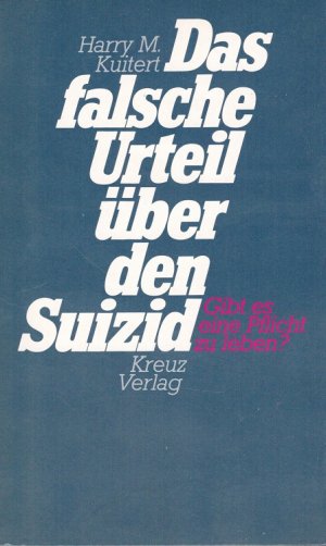 Das falsche Urteil über den Suizid : Gibt es eine Pflicht zu leben?. [Aus d. Niederländ. übers. von Reinhard Miethner]