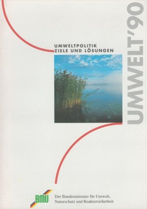 gebrauchtes Buch – Umweltpolitik : Ziele und Lösungen - Umwelt '90. BMU, Der Bundesminister für Umwelt, Naturschutz und Reaktorsicherheit