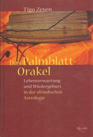 gebrauchtes Buch – Tigo Zeyen – Das Palmblatt-Orakel : Lebenserwartung und Wiedergeburt in der altindischen Astrologie.