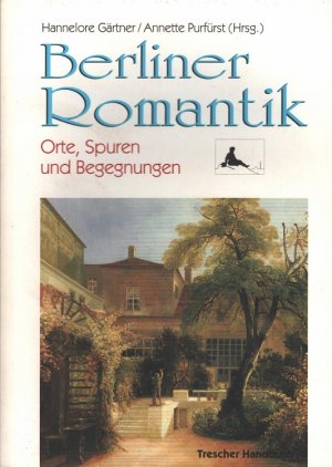 Berliner Romantik : Orte, Spuren, Begegnungen. / Trescher-Handbuch