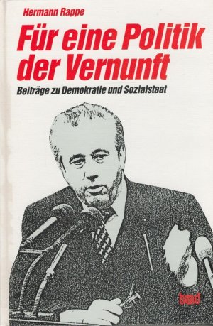 Für eine Politik der Vernunft : Beiträge zu Demokratie und Sozialstaat. Ausgew., hrsg. u. eingel. von Hermann Weber