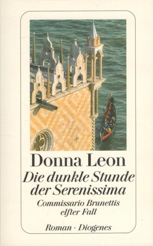 gebrauchtes Buch – Donna Leon – Die dunkle Stunde der Serenissima : Commissario Brunettis elfter Fall Aus dem Amerikan. von Christa E. Seibicke / Diogenes-Taschenbuch ; 23448