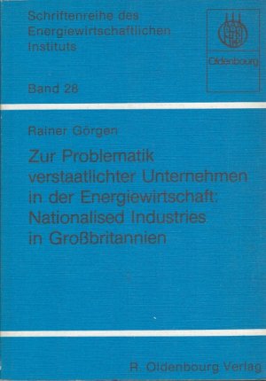 Zur Problematik verstaatlichter Unternehmen in der Energiewirtschaft: Nationalised industries in Grossbritannien. Schriftenreihe des Energiewirtschaftlichen Instituts ; Bd. 28