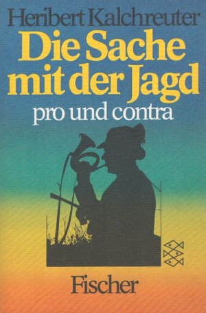 Die Sache mit der Jagd : pro und contra. Fischer-Taschenbücher ; 3021