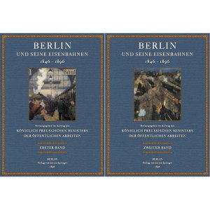 Berlin und seine Eisenbahnen 1846-1896 (2 Bände)