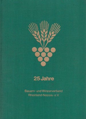 25 Jahre Bauern- und Winzerverband Rheinland-Nassau e.V. [Hrsg.: Bauern- und Winzerverband Mayen-Koblenz]