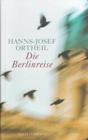 gebrauchtes Buch – Hanns-Josef Ortheil – Die Berlinreise : Roman eines Nachgeborenen.