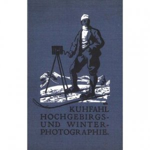 gebrauchtes Buch – Kuhfahl, Gustav Adolf – Hochgebirgs- und Winterphotographie Mit Bildertafeln nach Aufnahmen des Verfassers