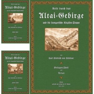 Reise durch das Altai-Gebirge und die soongorische Kirgisen-Steppe (3 Bände) Auf Kosten der Kaiserlichen Universität Dorpat unternommen im Jahre 1826 […]