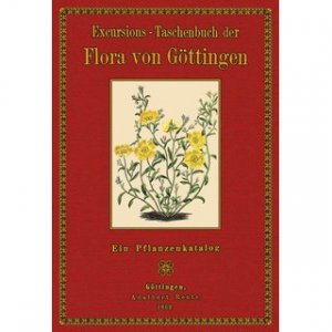 gebrauchtes Buch – Griesebach, August Heinrich Rudolph – Flora von Göttingen, Münden, Heiligenstadt, Allendorf, Gieboldehausen, Northeim, Eimbeck und Uslar Ein Pflanzenkatalog mit beigefügten Standorten / Nebst lateinischem und deutschem Namensregister