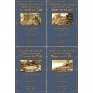 Geschichte der neuesten Reisen um die Welt 1764 - 1772 (4 Bände) Aus den Tagebüchern derer Schiffs-Capitains, und anderen Gelehrten welche zu diesen Expeditionen […]