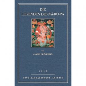 Die Legenden des Na Ro Pa, des Hauptvertreters des Nekromanten- und Hexentums Nach einer alten tibetischen Handschrift als Beweis für die Beeinflussung […]