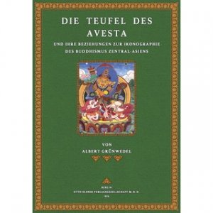 Die Teufel des Avesta und ihre Beziehungen zur Ikonographie des Buddhismus Zentral-Asiens