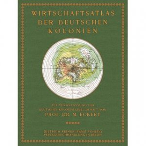 Wirtschaftsatlas der Deutschen Kolonien auf Veranlassung der Deutschen Kolonialgesellschaft entworfen und bearbeitet von Max Eckert