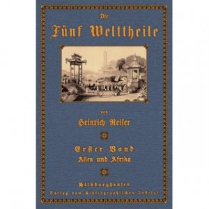 Die Fünf Welttheile, dargestellt in Bild und Wort - 1. Band: Asien und Afrika Landschafts- und Städtebilder, Schilderungen und Charakterzeichnungen aus […]