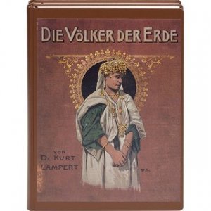 Die Völker der Erde (2 Bände) Eine Schilderung der Lebensweise, der Sitten, Gebräuche, Feste und Zeremonien aller lebenden Völker