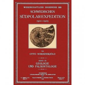 Geologie und Paläontologie Wissenschaftliche Ergebnisse der schwedischen Südpolar-Expedition von 1901-1903