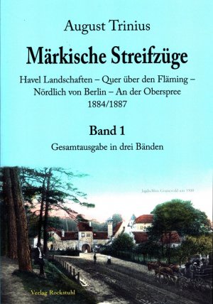 Märkische Streifzüge Band 1: Havel-Landschaften, Quer über den Fläming, Nördlich von Berlin, An der Oberspree 1884/1887