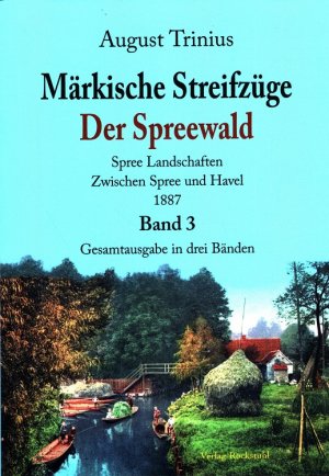 Märkische Streifzüge Band 3: Der Spreewald, Spree-Landschaften, Zwischen Spree und Havel 1887