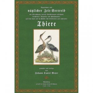 Angenehmer und nützlicher Zeit-Vertreib - Tiere (1. - 3. Theil in einem Buch) mit Betrachtung curioser Vorstellungen allerhand kriechender, fliegender […]