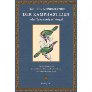 J. Gould's Monographie der Ramphastiden oder Tukanartigen Vögel Ornithologisches Prachtwerk