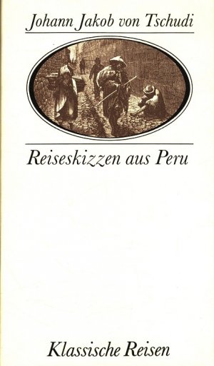 Reiseskizzen aus Peru. Hrsg. und mit einem Nachw. vers. von Robert Graf / Klassische Reisen