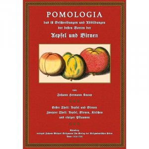 Pomologia - Das ist Beschreibungen und Abbildungen der besten Sorten der Aepfel und Birnen welche in Holland, Deutschland, Franckreich, Engeland und anderwärts […]