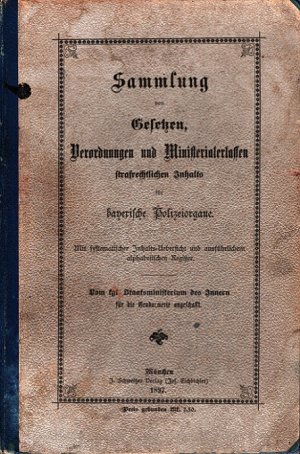 Sammlung von Gesetzen, Verordnungen und Ministerialerlassen strafrechtlichen Inhalts für bayerische Polizeiorgane für die Gendamerie angeschafft