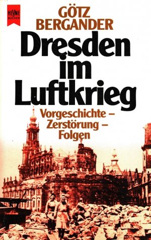 Dresden im Luftkrieg : Vorgeschichte - Zerstörung - Folgen Heyne-Bücher / 1 / Heyne allgemeine Reihe ; Nr. 7199