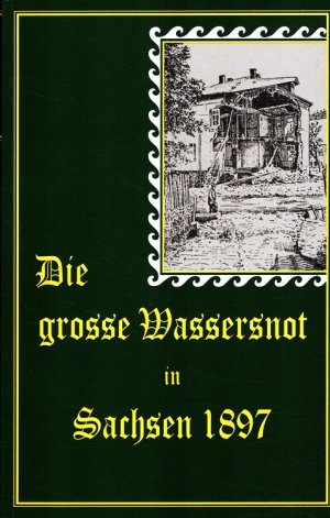 gebrauchtes Buch – Die große Wassersnot in Sachsen 1897 : nach Berichten von Augenzeugen geschildert