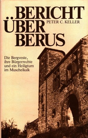 Bericht über Berus : Die Bergveste, ihre Bürgerrechte und ein Heiligtum im Muschelkalk.