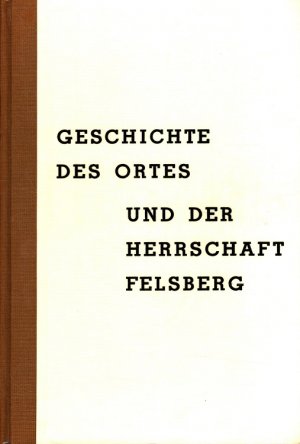 Geschichte des Ortes und der Herrschaft Felsberg (Saar) hrsg. vom Amtsbezirk Bisten in bes. Zusammenarb. mit d. Gemeinde Felsberg. [Verf.: Anton Delges […]