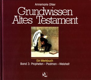 Grundwissen Altes Testament Band 3: Propheten - Psalmen - Weisheit Ein Werkbuch