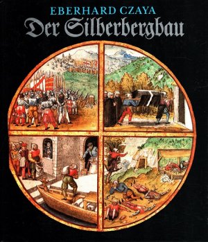 Der Silberbergbau : Aus Geschichte und Brauchtum der Bergleute.