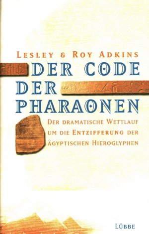 gebrauchtes Buch – Adkins, Lesley und Roy Adkins – Der Code der Pharaonen : Der dramatische Wettlauf um die Entzifferung der ägyptischen Hieroglyphen. Aus dem Engl. von Nikolaus Gatter