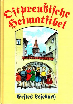 Ostpreußische Heimatfibel [Erstes Lesebuch]