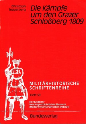 Die Kämpfe um den Grazer Schlossberg 1809 Militärhistorische Schriftenreihe Heft 58