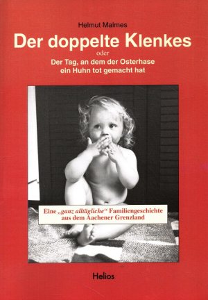 Der doppelte Klenkes : oder der Tag, an dem der Osterhase ein Huhn tot gemacht hat Eine "ganz alltägliche" Familiengeschichte aus dem Aachener Grenzland.