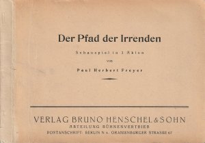 DER PFAD DER IRRENDEN Schauspiel in 3 Akten von Paul Herbert Freyer  TEXTBUCH 1949