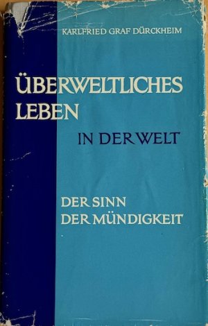 UBERWELTLICHES LEBEN IN DER WELT. Der Sinn der Mündigkeit (SIGNIERT / SIGNED)