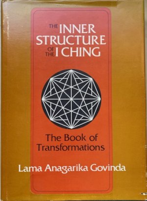 THE INNER STRUCTURE OF THE I CHING. The Book of Transformations.