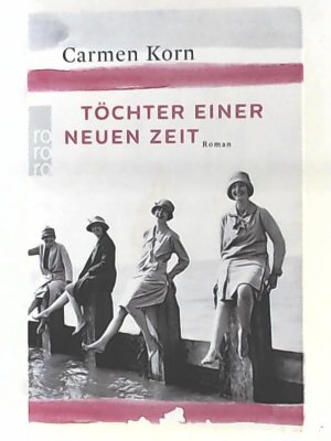 gebrauchtes Buch – Carmen Korn – Töchter einer neuen Zeit: Jahrhundert-Trilogie, Band 1