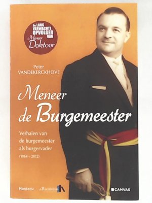 Meneer de burgemeester: verhalen van de burgemeester als burgervader 1964-2012