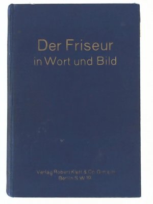 Handbuch der Damenfrisierkunst - Vollständiger illustrierter Lehrgang durch alle Zweige der Damenfrisierkunst, insbesondere der Ondulation