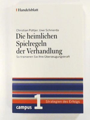 gebrauchtes Buch – Püttjer, Christian, Schnierda, Uwe, Mets, Hillar, Handelsblatt – Die heimlichen Spielregeln der Verhandlung - Handelsblatt: So trainieren Sie Ihre Überzeugungskraft (Handelsblatt - Strategien des Erfolgs)